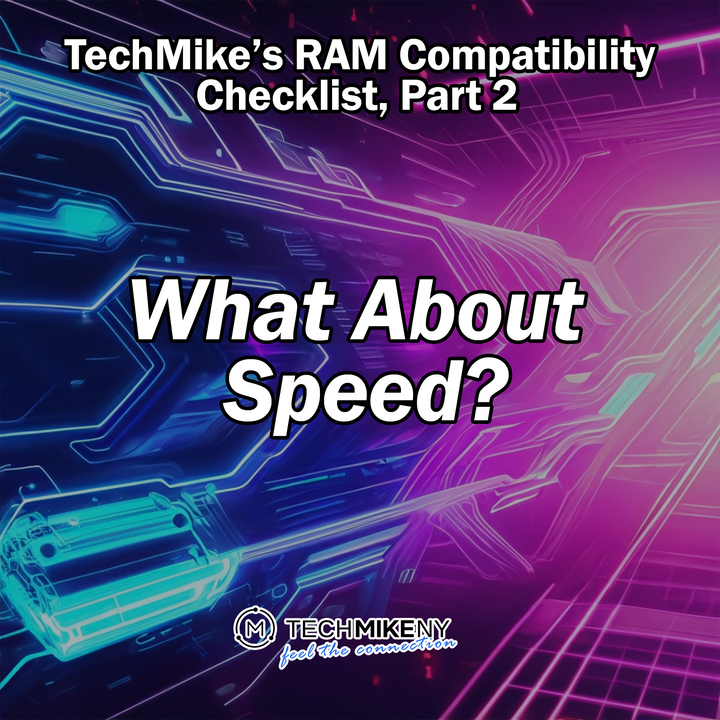 TechMike’s RAM Compatibility Checklist, Part 2: What About Speed?