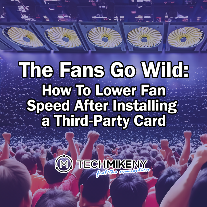 The Fans Go Wild: How To Lower Fan Speed After Installing a Third-Party Card