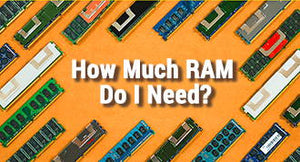 How Much RAM Do I Need?